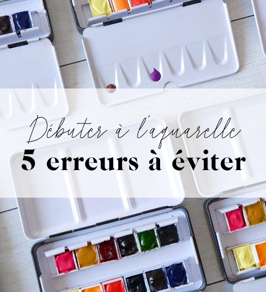 5 erreurs à éviter quand on démarre l’aquarelle